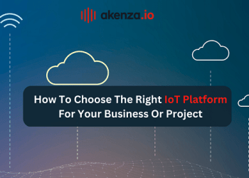 How To Choose The Right IoT Platform For Your Business Or Project