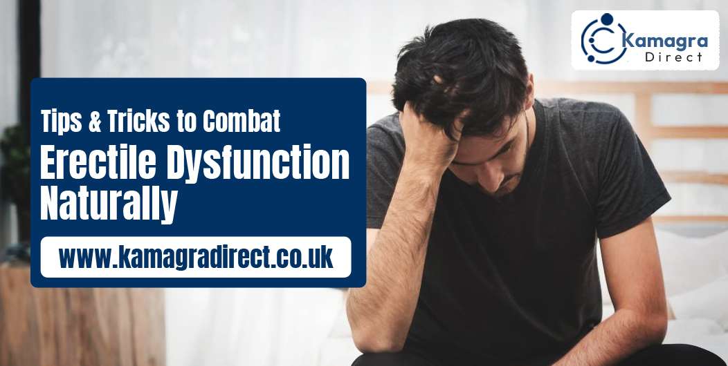 Tips & Tricks to Combat Erectile Dysfunction Naturally