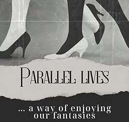 Parallel Lives – A Way of Enjoying Our Fantasies